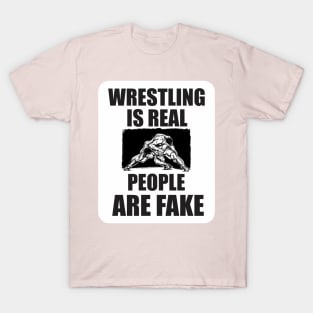 wrestling is real people are fake T-Shirt